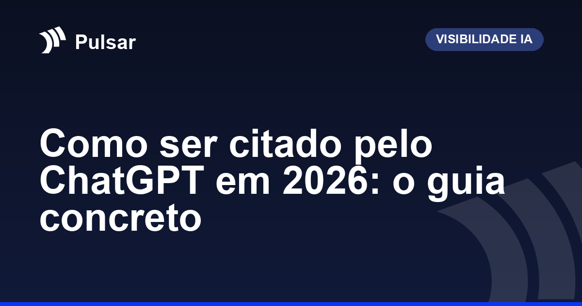 Como ser citado pelo ChatGPT em 2026: o guia concreto