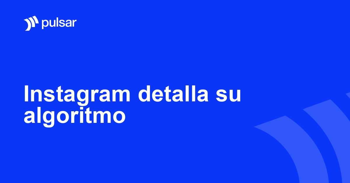 Instagram detalla su algoritmo