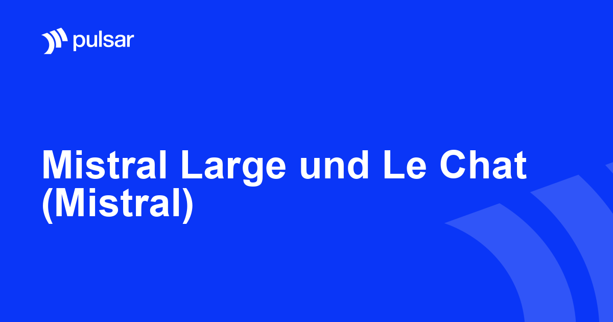 Mistral Large und Le Chat (Mistral)