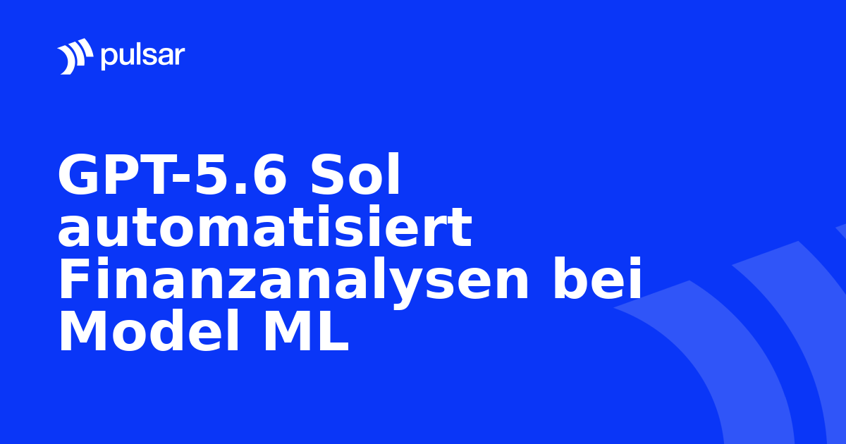 GPT-5.6 Sol automatisiert Finanzanalysen bei Model ML