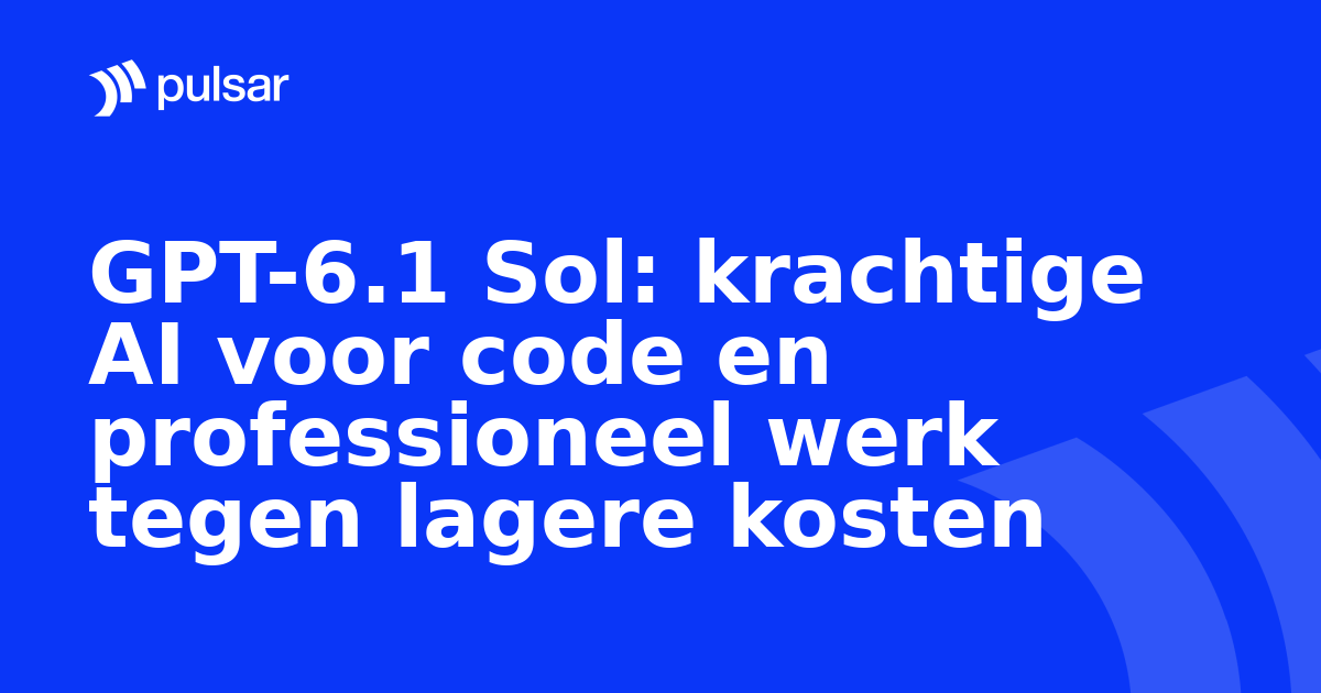 GPT-6.1 Sol: krachtige AI voor code en professioneel werk tegen lagere kosten