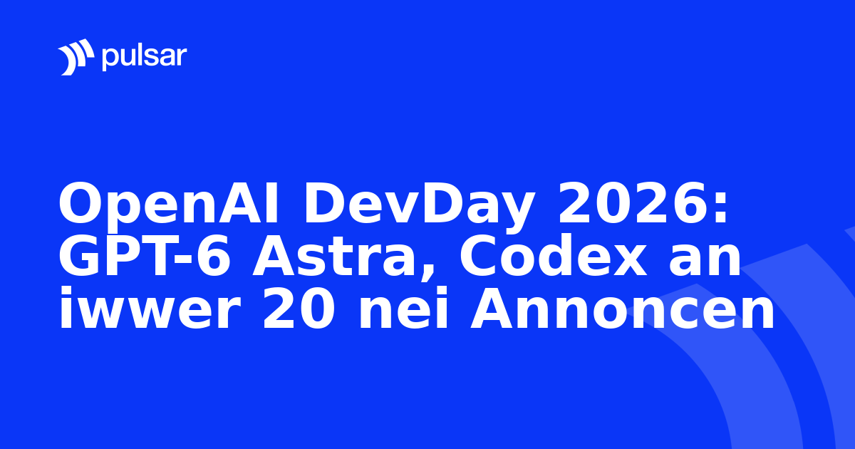 OpenAI DevDay 2026: GPT-6 Astra, Codex an iwwer 20 nei Annoncen