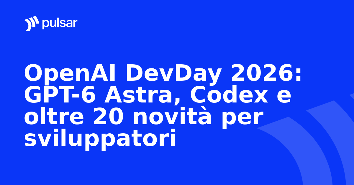 OpenAI DevDay 2026: GPT-6 Astra, Codex e oltre 20 novità per sviluppatori