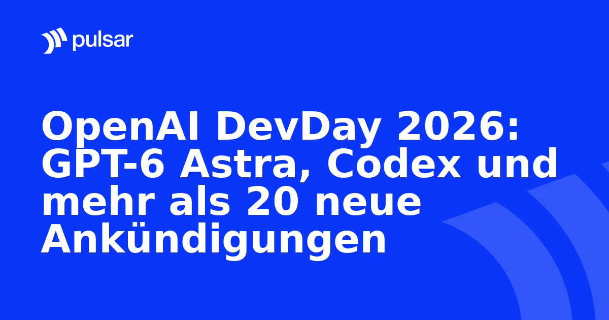 OpenAI DevDay 2026: GPT-6 Astra, Codex und mehr als 20 neue Ankündigungen