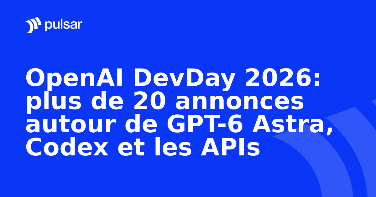 OpenAI DevDay 2026: plus de 20 annonces autour de GPT-6 Astra, Codex et les APIs