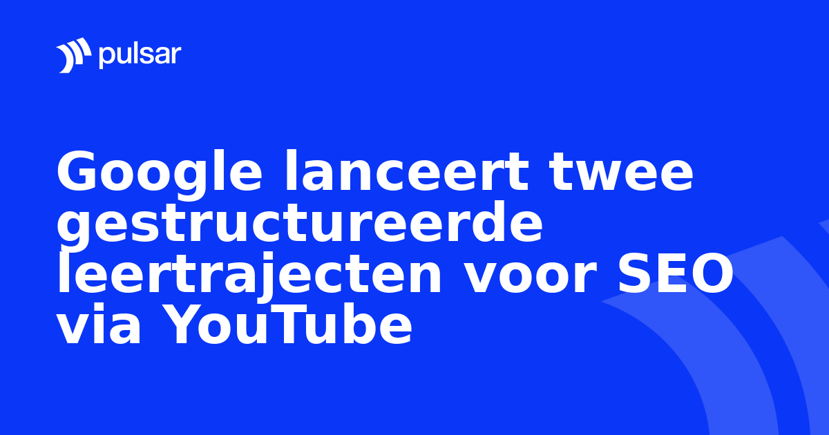 Google lanceert twee gestructureerde leertrajecten voor SEO via YouTube